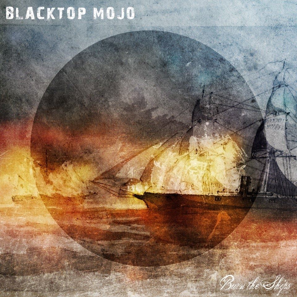 Blacktop Mojo - burn the ships